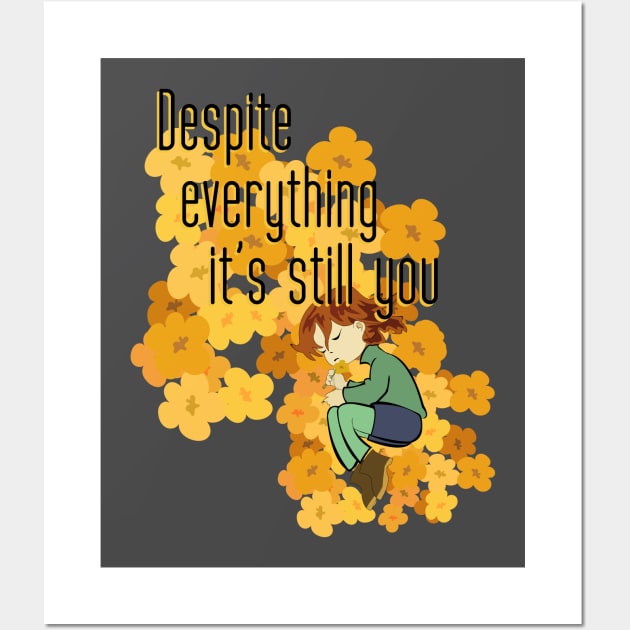 Despite everything it's still you Wall Art by Brash Ideas